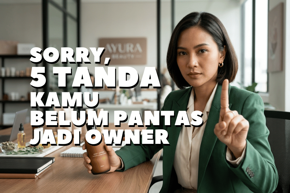5 Tanda Anda Belum Siap Jadi Brand Owner. Jadi Jangan Coba Maklon Kosmetik (Maaf, Kejujuran Itu Menyakitkan)